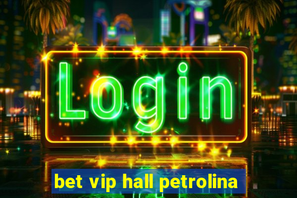 bet vip hall petrolina